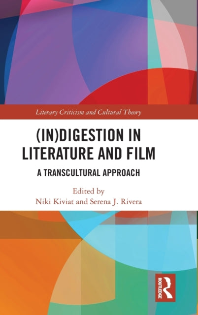 Book cover of: (In)digestion in Literature and Film. By: Serena J. Rivera
