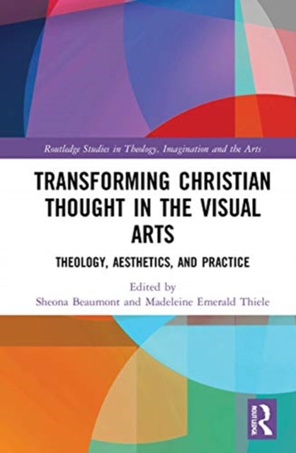 Book cover of: Transforming Christian Thought in the Visual Arts. By: Sheona Beaumont