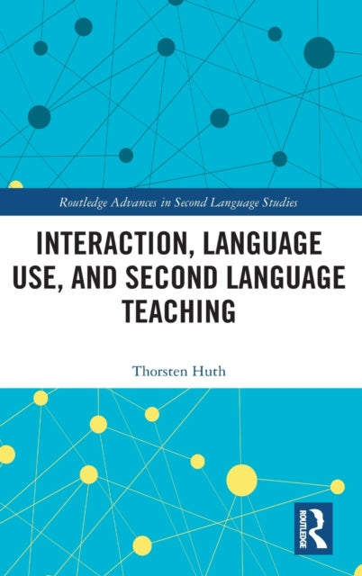 Book cover of: Interaction, Language Use, and Second Language Teaching. By: Thorsten Huth