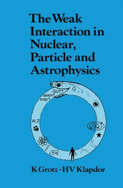 Book cover of: Weak Interaction in Nuclear, Particle, and Astrophysics. By: K. Grotz