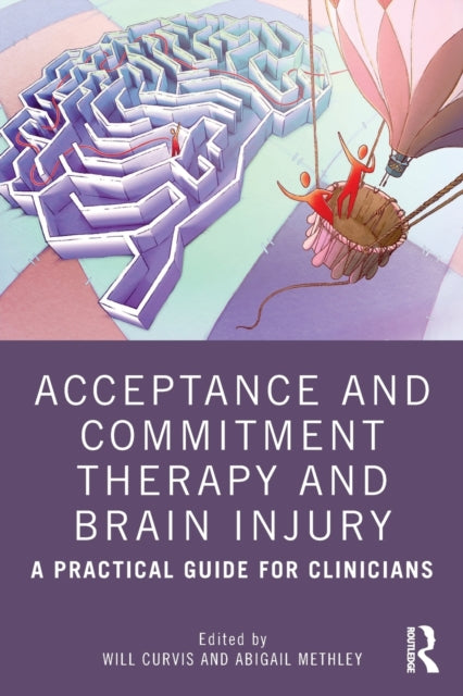 Book cover of: Acceptance and Commitment Therapy and Brain Injury. By: Will Curvis