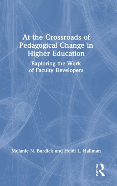 Book cover of: At the Crossroads of Pedagogical Change in Higher Education. By: Melanie N. Burdick