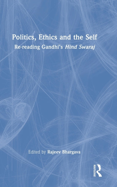 Book cover of: Politics, Ethics and the Self. By: Rajeev Bhargava