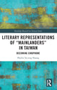 Book cover of: Literary Representations of “Mainlanders” in Taiwan. By: Phyllis Yu-ting Huang