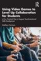 Book cover of: Using Video Games to Level Up Collaboration for Students. By: Matthew Harrison