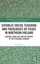 Book cover of: Catholic Social Teaching and Theologies of Peace in Northern Ireland. By: Maria Power