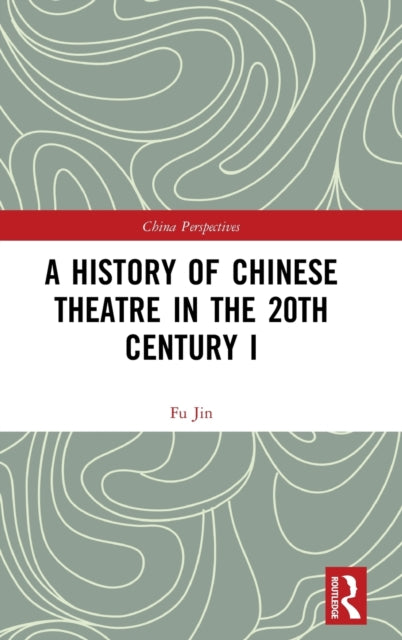Book cover of: History of Chinese Theatre in the 20th Century I. By: Jin Fu