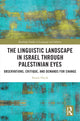 Book cover of: Linguistic Landscape in Israel through Palestinian Eyes