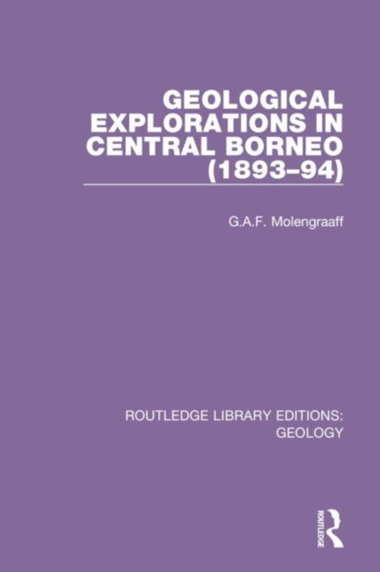 Book cover of: Geological Explorations in Central Borneo (1893-94). By: G. A. F. Molengraaff
