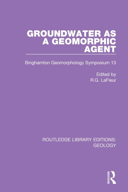 Book cover of: Groundwater as a Geomorphic Agent. By: Robert G. LaFleur