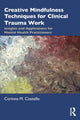 Book cover of: Creative Mindfulness Techniques for Clinical Trauma Work. By: Corinna M. Costello
