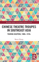 Book cover of: Chinese Theatre Troupes in Southeast Asia. By: Beiyu Zhang