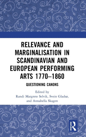 Relevance and Marginalisation in Scandinavian and European Performing Arts 1770–1860