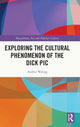 Book cover of: Exploring the Cultural Phenomenon of the Dick Pic. By: Mary K. Trigg