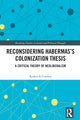 Book cover of: Reconsidering Habermas’s Colonization Thesis. By: Roderick Condon
