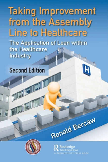 Book cover of: Taking Improvement from the Assembly Line to Healthcare. By: Ronald Bercaw
