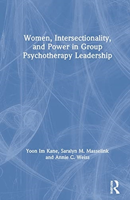 Book cover of: Women, Intersectionality, and Power in Group Psychotherapy Leadership. By: Yoon Im Kane