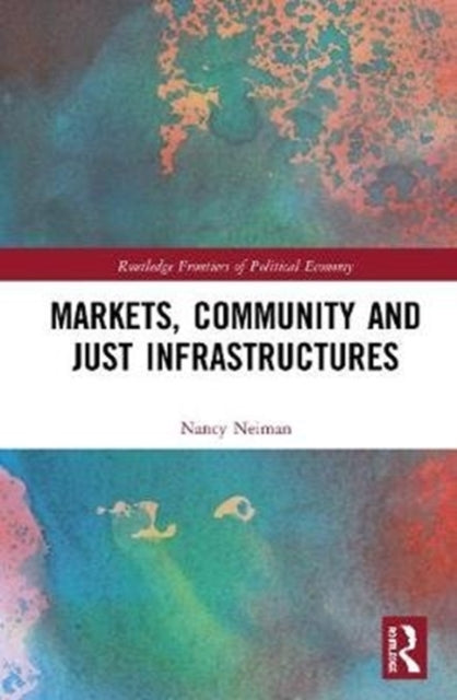 Book cover of: Markets, Community and Just Infrastructures. By: Nancy Neiman