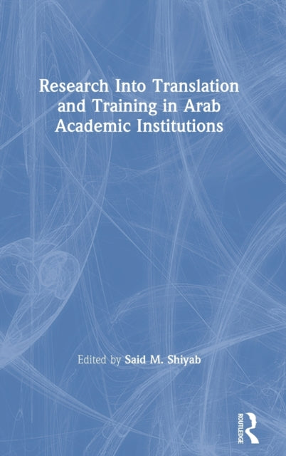 Book cover of: Research Into Translation and Training in Arab Academic Institutions. By: Said M. Shiyab