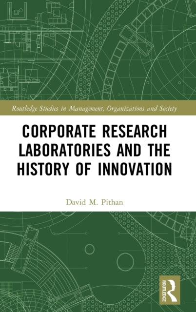 Book cover of: Corporate Research Laboratories and the History of Innovation. By: David M. Pithan