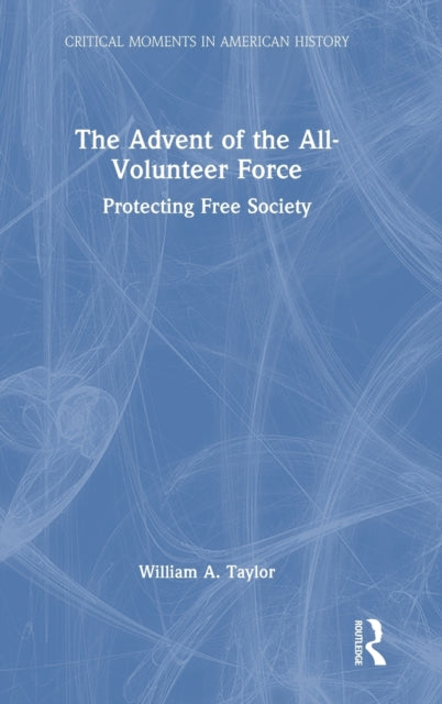 Book cover of: Advent of the All-Volunteer Force. By: William A. Taylor