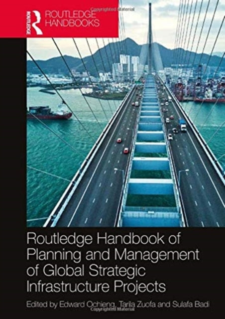 Book cover of: Routledge Handbook of Planning and Management of Global Strategic Infrastructure Projects. By: Edward Ochieng