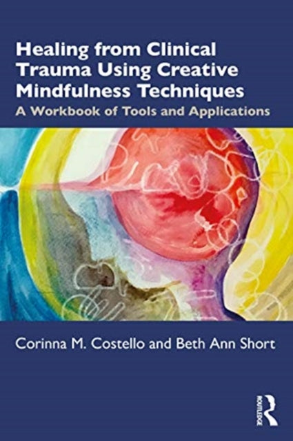 Book cover of: Healing from Clinical Trauma Using Creative Mindfulness Techniques. By: Corinna M. Costello