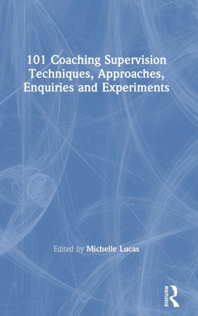 Book cover of: 101 Coaching Supervision Techniques, Approaches, Enquiries and Experiments. By: Michelle Lucas