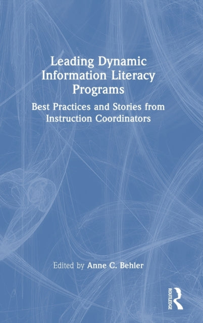Book cover of: Leading Dynamic Information Literacy Programs. By: Anne Behler