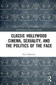 Book cover of: Classical Hollywood Cinema, Sexuality, and the Politics of the Face. By: Morrison, Paul