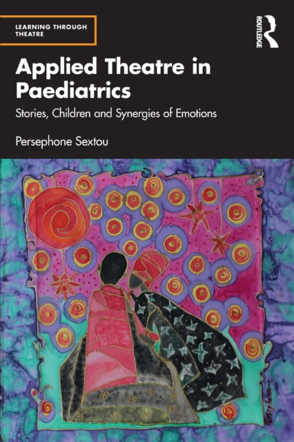 Book cover of: Applied Theatre in Paediatrics. By: Persephone Sextou
