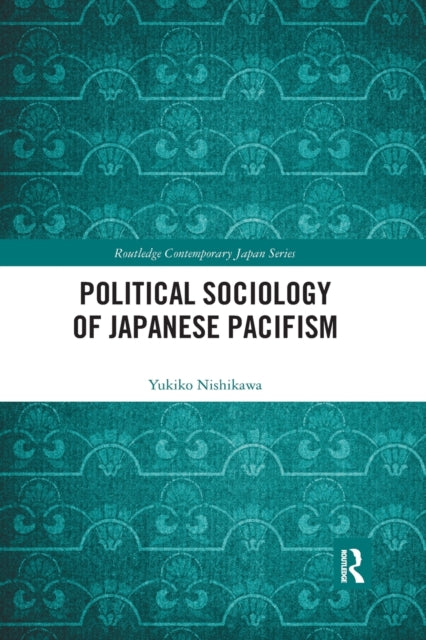 Book cover of: Political Sociology of Japanese Pacifism. By: Yukiko Nishikawa