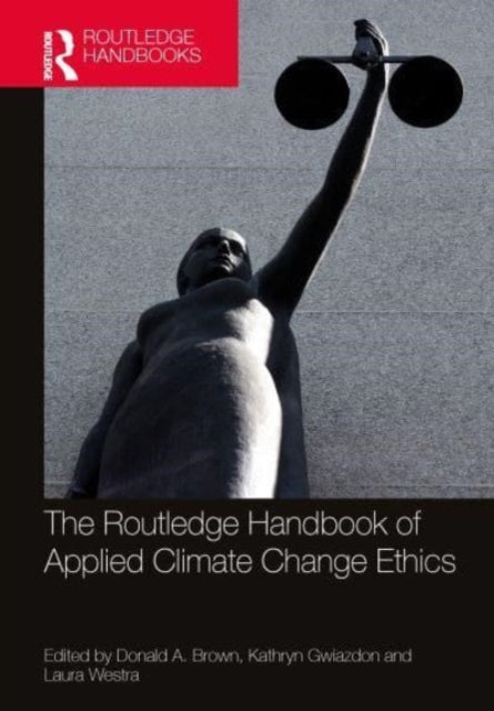 Book cover of: Routledge Handbook of Applied Climate Change Ethics. By: Donald A. Brown