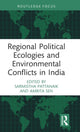 Book cover of: Regional Political Ecologies and Environmental Conflicts in India. By: Sarmistha Pattanaik