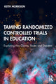 Book cover of: Taming Randomized Controlled Trials in Education. By: Morrison, Keith
