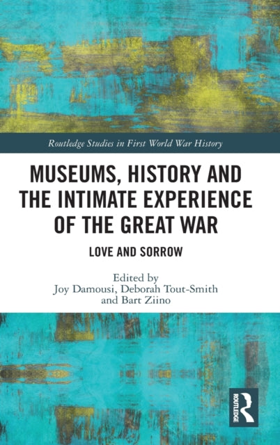 Book cover of: Museums, History and the Intimate Experience of the Great War. By: Joy Damousi