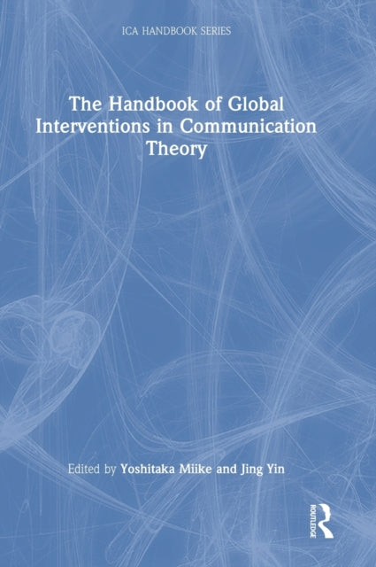 Book cover of: Handbook of Global Interventions in Communication Theory. By: Yoshitaka Miike