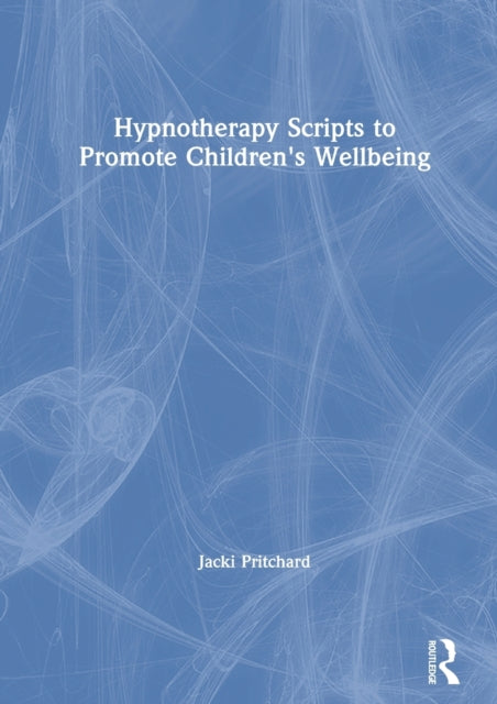 Book cover of: Hypnotherapy Scripts to Promote Children's Wellbeing. By: Jacqueline Helen Pritchard