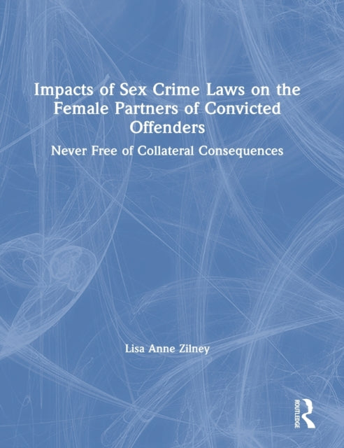 Book cover of: Impacts of Sex Crime Laws on the Female Partners of Convicted Offenders. By: Lisa Anne Zilney