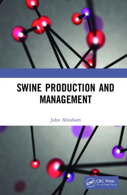 Book cover of: Swine Production and Management. By: John Abraham