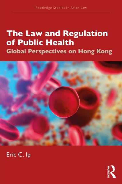 Book cover of: Law and Regulation of Public Health. By: Eric C. Ip