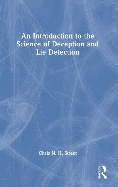 Book cover of: Introduction to the Science of Deception and Lie Detection. By: Chris N. H. Street