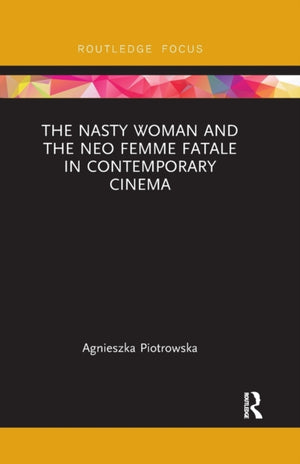 Nasty Woman and The Neo Femme Fatale in Contemporary Cinema