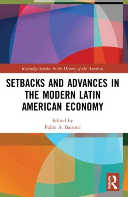 Book cover of: Setbacks and Advances in the Modern Latin American Economy. By: Pablo A. Baisotti