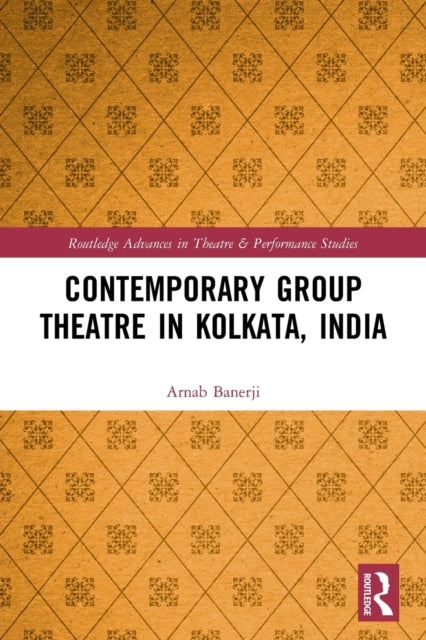 Book cover of: Contemporary Group Theatre in Kolkata, India. By: Arnab Banerji
