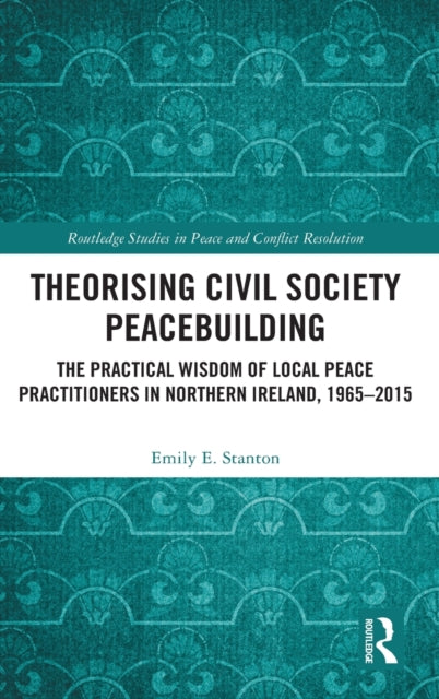Book cover of: Theorising Civil Society Peacebuilding. By: Emily E. Stanton