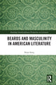 Book cover of: Beards and Masculinity in American Literature. By: Peter Ferry