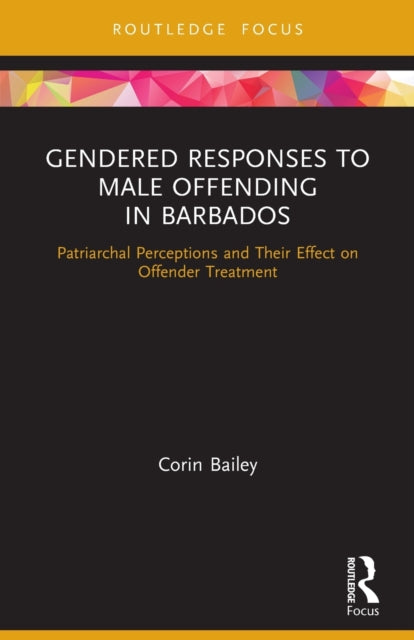 Book cover of: Gendered Responses to Male Offending in Barbados. By: Corin A. Bailey
