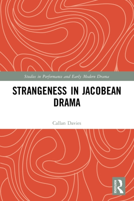 Book cover of: Strangeness in Jacobean Drama. By: Callan Davies