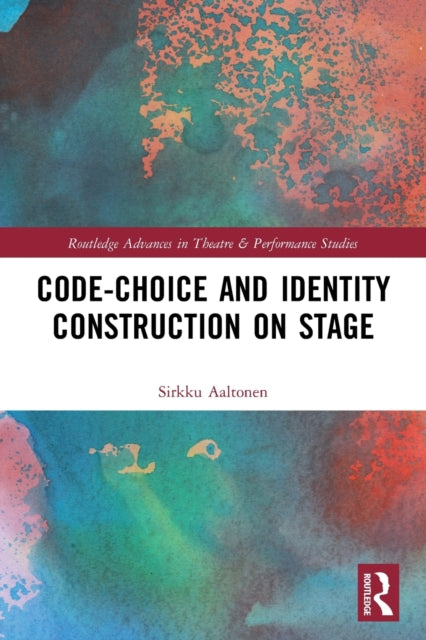Book cover of: Code-Choice and Identity Construction on Stage. By: Sirkku Aaltonen